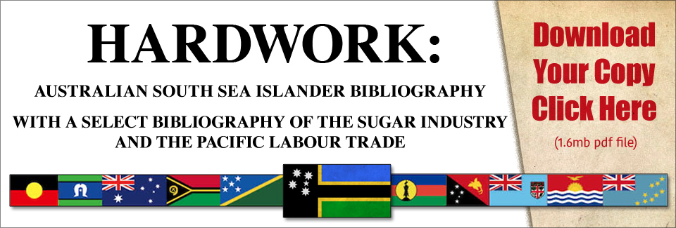 HARDWORK: AUSTRALIAN SOUTH SEA ISLANDER BIBLIOGRAPHY WITH A SELECT BIBLIOGRAPHY OF THE SUGAR INDUSTRY AND THE PACIFIC LABOUR TRADE
